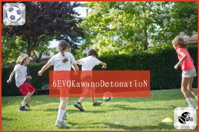 6EVOKawanoDetonatioN